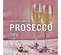 The Little Book of Prosecco Tips (Little Books of Tips)