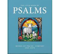The Little Book of Psalms: Words of Praise, Comfort and Hope