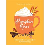 The Little Book of Pumpkin Spice : Celebrate the cozy comfort of autumn days