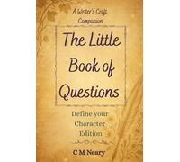 The Little Book of Questions - A Writer's Craft Companion: Define your Character Edition