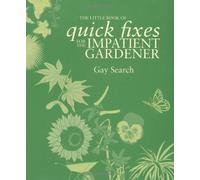 The Little Book of Quick Fixes for the Impatient Gardener