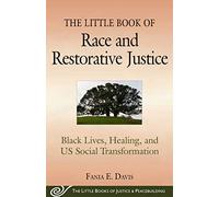 The Little Book of Race and Restorative Justice: Black Lives, Healing, and US Social Transformation (Justice and Peacebuilding)