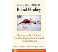 The Little Book of Racial Healing: Coming to the Table for Truth-Telling, Liberation, and Transformation (Justice and Peacebuilding)