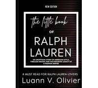 The Little Book of Ralph Lauren: An Unofficial Story of American Style, Timeless Design, and the Enduring Legacy of a Fashion Empire (FASHION BRAND HISTORIES)
