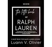 The Little Book of Ralph Lauren: An Unofficial Story of American Style, Timeless Design, and the Enduring Legacy of a Fashion Empire (FASHION BRAND HISTORIES)