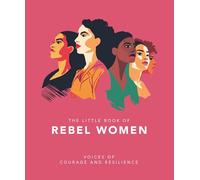 The Little Book of Rebel Women: Voices of courage and resilience