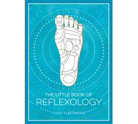 The Little Book of Reflexology : A Beginner's Guide to Pressure Points Massage