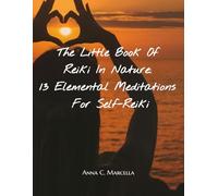 The Little Book of Reiki In Nature: 13 Elemental Meditations for Self-Reiki