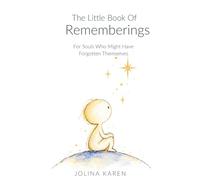 The Little Book Of Rememberings: For Souls Who May Have Forgotten Themselves
