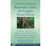 The Little Book of Restorative Justice for Campus Sexual Harms: A Holistic Approach for Colleges and Universities to Address Sexual Misconduct and Relationship Violence (Justice and Peacebuilding)