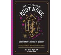 The Little Book of Rootwork: A Beginner's Guide to Hoodoo - Including Candle Magic, Rituals, Crystals, Herbs, and More
