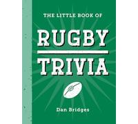 The Little Book of Rugby Trivia: Facts, Stats, Stories and Trivia for the Ultimate Rugby Fan