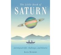 The Little Book of Saturn: Astrological Gifts, Challenges, and Returns