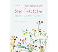 The Little Book of Self-care: 30 practices to soothe the body, mind and soul