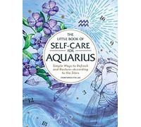 The Little Book of Self-Care for Aquarius : Simple Ways to Refresh and Restore-According to the Stars