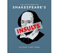 The Little Book of Shakespeare's Insults: Biting Barbs and Poisonous Put-Downs