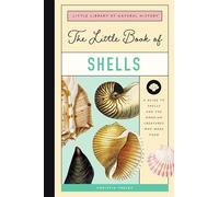 The Little Book of Shells: A Guide to Shells and the Amazing Creatures Who Make Them: 5 (Little Library of Natural History)