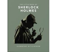 The Little Book of Sherlock Holmes : Elementary Wit & Wisdom