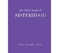 The Little Book of Sisterhood: Unity | Strength | Respect