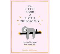 The Little Book of Sloth Philosophy – Learn how to be mindful, relaxed and take it slow!