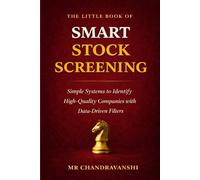 The Little Book of Smart Stock Screening: Simple Systems to Identify High-Quality Companies with Data-Driven Filters (The Little Book Series: Decision Filters)