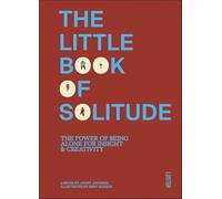 The Little Book of Solitude : The Power of Being Alone for Insight & Creativity