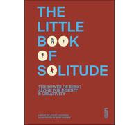 The Little Book of Solitude: The Power of Being Alone for Insight Creativity