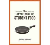 The Little Book of Student Food : Easy Recipes for Tasty, Healthy Eating on a Budget