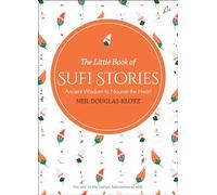 The Little Book of Sufi Stories: Ancient Wisdom to Nourish the Heart