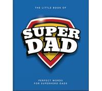 The Little Book of SuperDad: Perfect Words for Superhero Dads