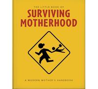 The Little Book of Surviving Motherhood: For Tired Parents Everywhere: 22