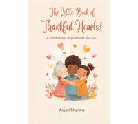 The Little Book of Thankful Hearts!: Simple Stories and Sweet Lessons About Gratitude, Kindness, and Joy for Little Readers (Thanksgiving stories for kids: Little Hands, Grateful Hearts)