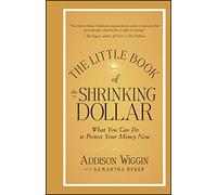 The Little Book of the Shrinking Dollar: What You Can Do to Protect Your Money Now: 42 (Little Books. Big Profits)