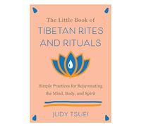 The Little Book Of Tibetan Rites And Rituals: Simple Practices for Rejuvenating the Mind, Body, and Spirit