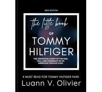 The Little Book of Tommy Hilfiger: The Unofficial Story of the Rise, Fall, and Comeback of an American Fashion Icon. (FASHION BRAND HISTORIES)