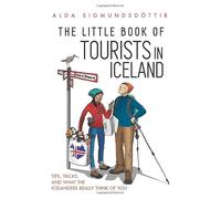 The Little Book of Tourists in Iceland: Tips, tricks, and what the Icelanders really think of you