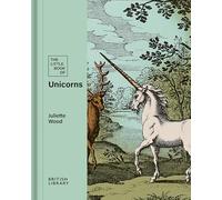 The Little Book of Unicorns: 4 (British Library Little Books)