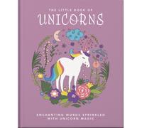 The Little Book of Unicorns : Enchanting Words Sprinkled with Unicorn Magic