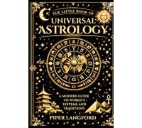 The Little Book of Universal Astrology: A Modern Guide to World's Systems and Traditions (The Universal Astrology Library)