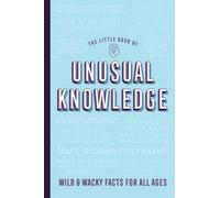 The Little Book of Unusual Knowledge: Wild & Wacky Facts for All Ages