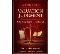 The Little Book of Valuation Judgment: Why Being “Right” Is Not Enough | Judgment | Restraint | Reality (The Little Book Series: Decision Filters)