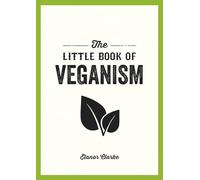 The Little Book of Veganism: Tips and Advice on Living the Good Life as a Compassionate Vegan