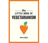 The Little Book of Vegetarianism: The Simple, Flexible Guide to Living a Vegetarian Lifestyle