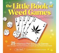 The Little Book of Weed Games: 25 Hilarious Pot-Smoking Games and Cannabis-Themed Activities to Spark Up Your Next Smoke Sesh!