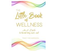 The Little Book of Wellness: An A-Z guide to nourish body, mind + soul