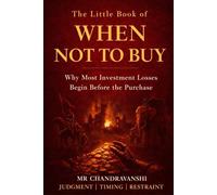 The Little Book of When Not to Buy: Why Most Investment Losses Begin Before the Purchase | Judgment | Timing | Restraint (The Little Book Series: Decision Filters)