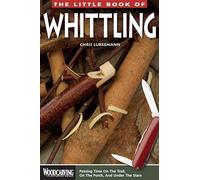 The Little Book of Whittling: Passing Time on the Trail, on the Porch, and Under the Stars (Woodcarving Illustrated Books) (Fox Chapel Publishing) Instructions for 18 Down-Home Style Projects