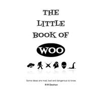 The Little Book Of Woo: Some ideas are mad, bad, and dangerous to know
