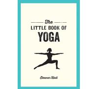 The Little Book of Yoga : Illustrated Poses to Strengthen Your Body, De-Stress and Improve Your Health