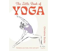 The Little Book of Yoga: Revitalize your body, mind, and spirit